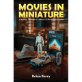 Movies In Miniature: A Journey Through A Century Of Movie Merchandise