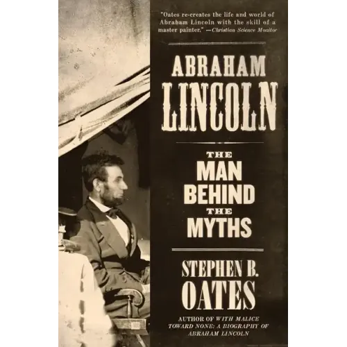 Abraham Lincoln: The Man Behind the Myths