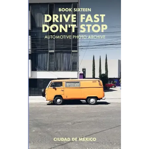 Drive Fast Don't Stop - Book 16: Mexico City, Mexico