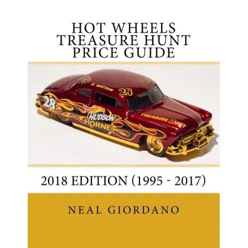 Hot Wheels Treasure Hunt Price Guide: 2018 Edition (1995 - 2017)