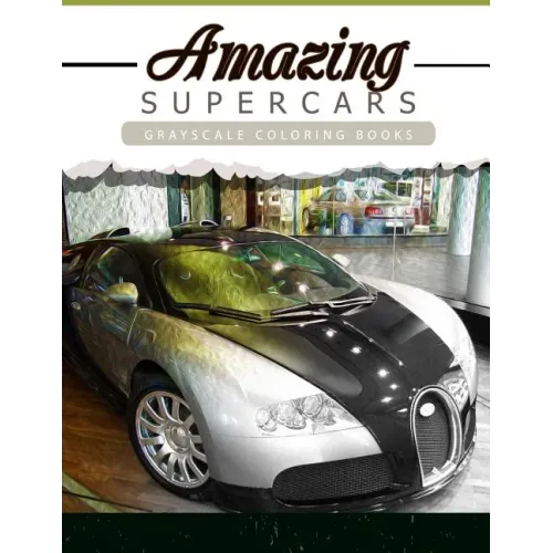 Amazing Super Car: Grayscale coloring booksfor adults Anti-Stress Art Therapy for Busy People (Adult Coloring Books Series, grayscale fan