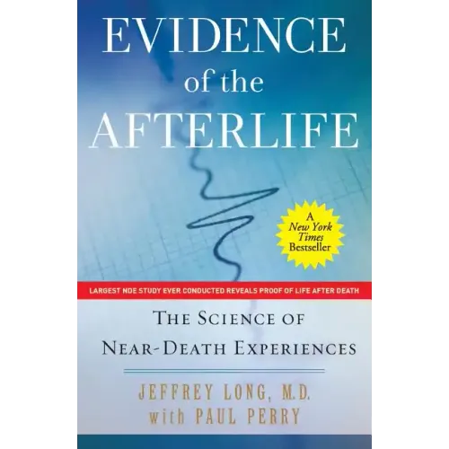 Evidence of the Afterlife: The Science of Near-Death Experiences