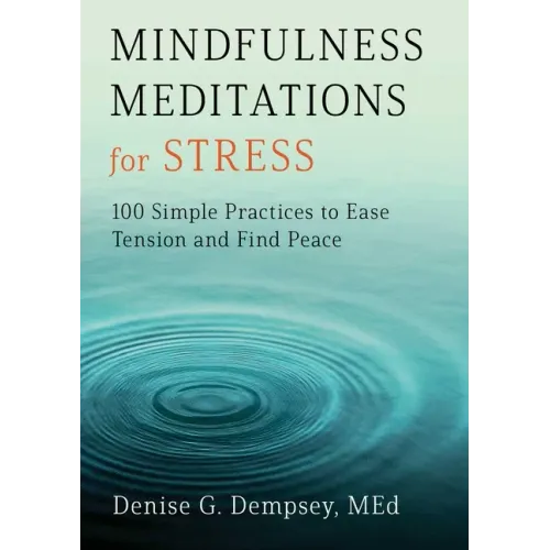 Mindfulness Meditations for Stress: 100 Simple Practices to Ease Tension and Find Peace