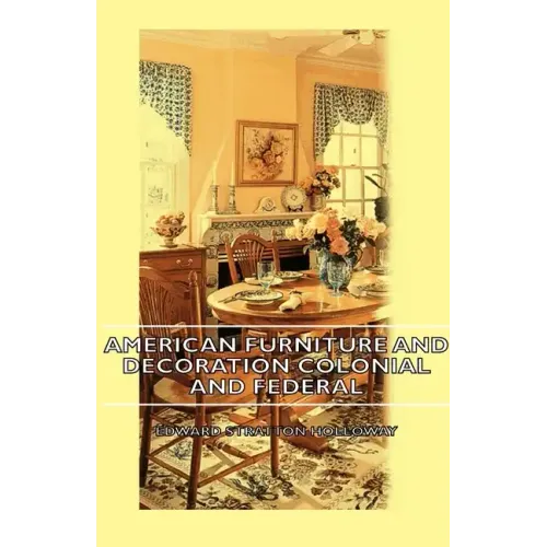 American Furniture and Decoration Colonial and Federal