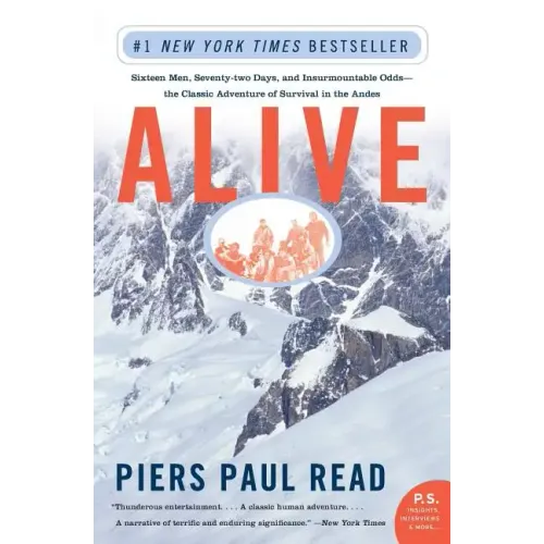 Alive: Sixteen Men, Seventy-Two Days, and Insurmountable Odds--The Classic Adventure of Survival in the Andes