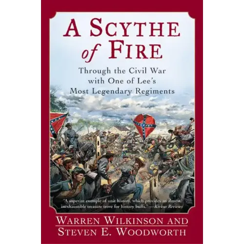 A Scythe of Fire: Through the Civil War with One of Lee's Most Legendary Regiments