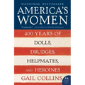 America's Women: 400 Years of Dolls, Drudges, Helpmates, and Heroines