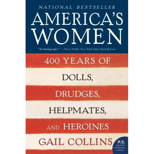 America's Women: 400 Years of Dolls, Drudges, Helpmates, and Heroines
