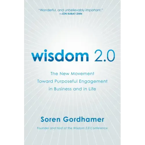 Wisdom 2.0: The New Movement Toward Purposeful Engagement in Business and in Life