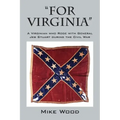 "FOR VIRGINIA" A Virginian who Rode with General Jeb Stuart during the Civil War
