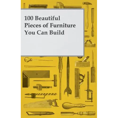100 Beautiful Pieces of Furniture You Can Build