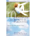 10 Principles for Spiritual Parenting: Nurturing Your Child's Soul